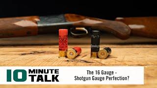 #10MinuteTalk - The 16 Gauge — Shotgun Gauge Perfection?