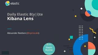 Kibana Lens - Daily Elastic Byte S02E06