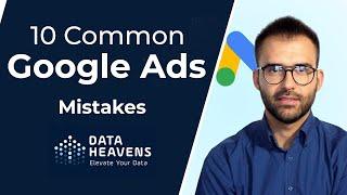 10 Google Ads Mistakes To Avoid