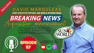 Lucentlands Podcast | Episode 57: David Marguleas: Sun World CEO on Acquiring Biogold and Citrogold