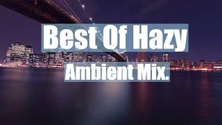 Best of Hazy - Ambient 1 Hour Mix