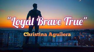 Christina Aguilera - Loyal Brave True (lyrics)