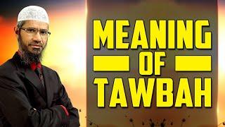 Meaning of Tawbah - Dr Zakir Naik