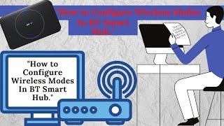 How To Configure BT Smart Hub Wireless Mode