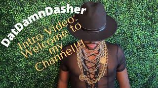 DatDamnDasher - New Channel - Introduction Video