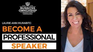 Become a Professional Speaker - Laurie-Ann Murabito