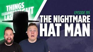 Do You Want to See the Hat Man? Here's How | The Hat Man Ep 195