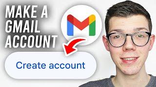 How To Make A Gmail Account - Full Guide