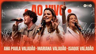 ANA PAULA VALADÃO, MARIANA VALADÃO E ISAQUE VALADÃO AO VIVO | NOVOS COMEÇOS LOUVOR COMPLETO