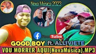 Good Boy feat. Alliviete Beatz - Vou Morrer Aqui.mp3 (2023)