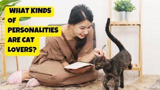 What Kinds of Personalities Are Cat Lovers? |Cat's Knowhow