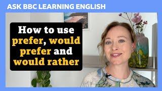 'prefer', 'would prefer', or ' would rather'? Ask BBC Learning English