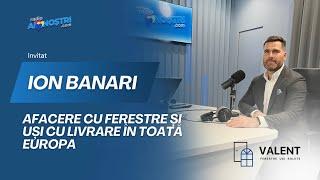 Ion Banari - Afacere cu uși și ferestre cu livrare în toată Europa / Interviu la Radio Ai Noștri
