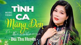 TÌNH CA MĂNG ĐEN - Bùi Thu Huyền | Giọng Ca Trữ Tình Ngọt Ngào Nghe Một Lần Nhớ Trọn Đời