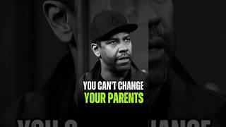 You Can't Change Your Parents  #motivation  #denzelwashington #quotes #viralshorts #trendingshorts