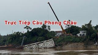 Trực Tiếp Cầu Phong Châu, Đang Tháo Dỡ 21/9/2024