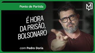 É hora da prisão, Bolsonaro | Ponto de Partida