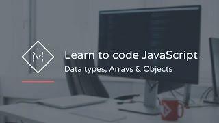 Learn to code JavaScript: Data types, Arrays & Objects