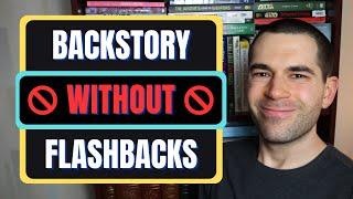 How to Reveal Backstory WITHOUT Using Flashbacks (Writing Advice)