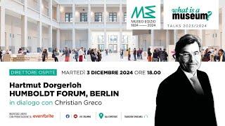 What is a Museum? Hartmut Dorgerloh in dialogo con Christian Greco